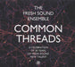 Fresh Sound Ensemble: Common Threads, A Celebration Of 30 Years Of Fresh Sound New Talent