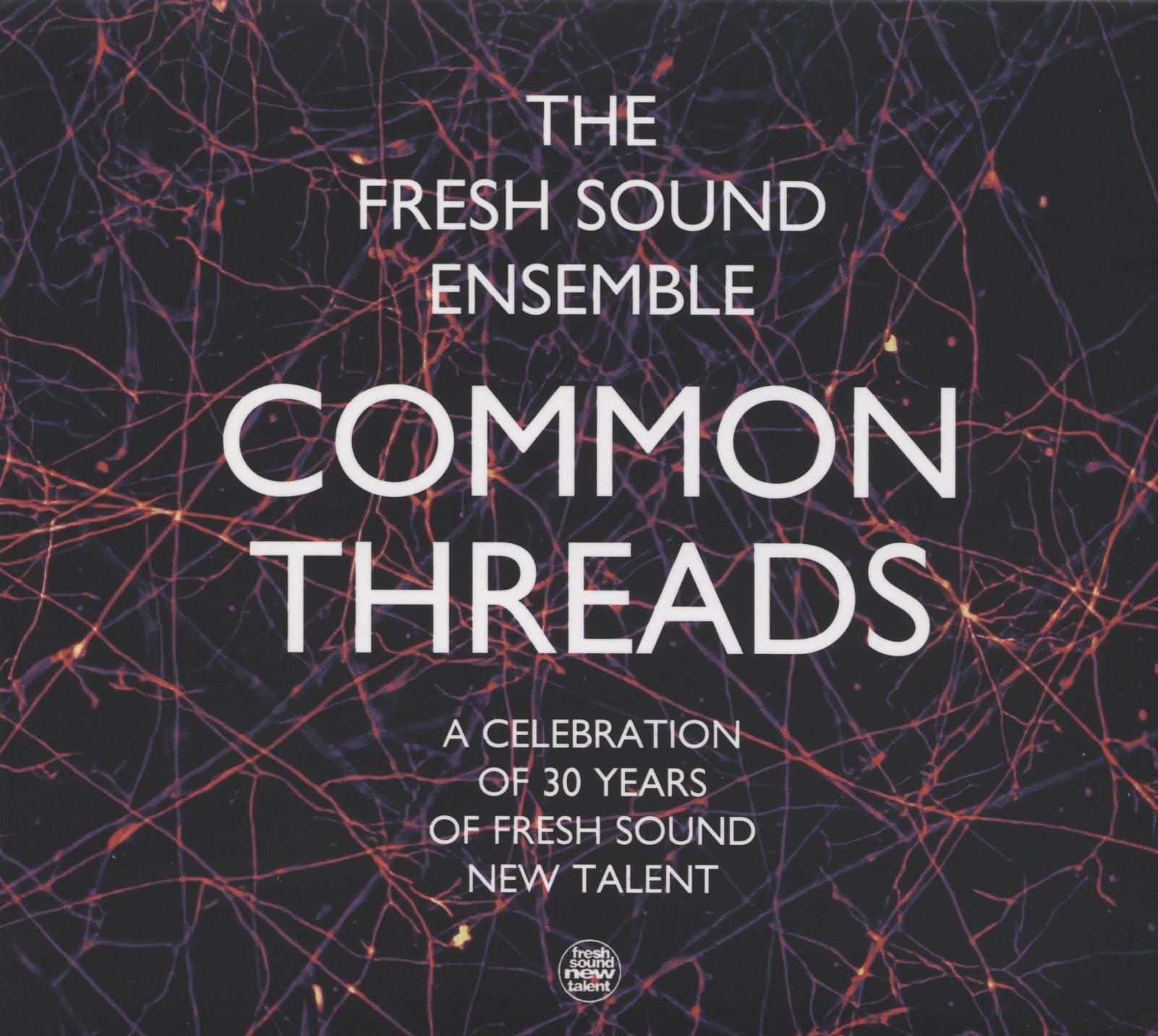 Fresh Sound Ensemble: Common Threads, A Celebration Of 30 Years Of Fresh Sound New Talent