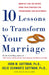 Ten Lessons to Transform Your Marriage: America's Love Lab Experts Share Their Strategies for Strengthening Your Relationship