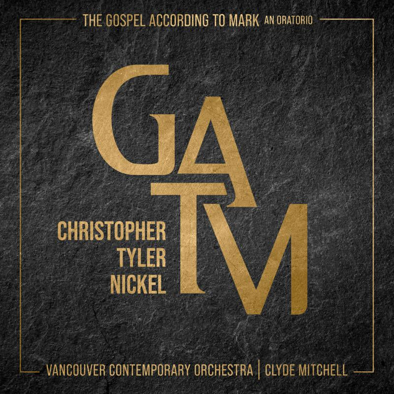 Christopher Tyler Nickel: The Gospel According to Mark: An Oratorio