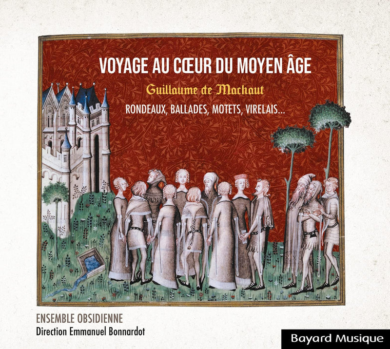 Guillaume de Machaut : Voyage au coeur du Moyen Age: Rondeaux, ballades, motets, lais et virelais