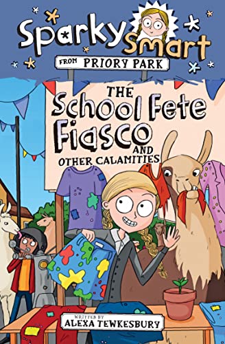 Sparky Smart from Priory Park - The School Fete Fiasco and Other Calamities  Alexa Tewkesbury and Anna-Maria Glover  Alexa Tewkesbury and Anna-Maria Glover