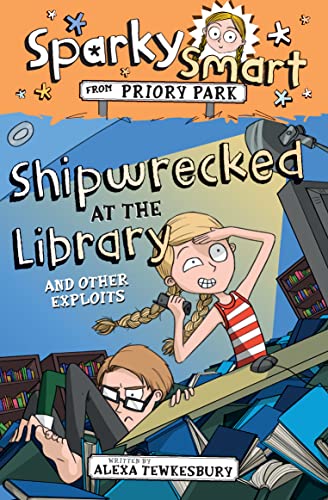 Sparky Smart from Priory Park - Shipwrecked at the Library and Other Exploits  Alexa Tewkesbury and Anna-Maria Glover  Alexa Tewkesbury and Anna-Maria Glover
