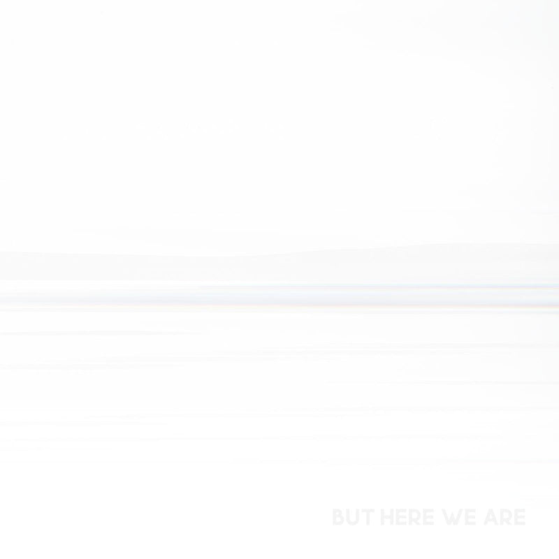But Here We Are