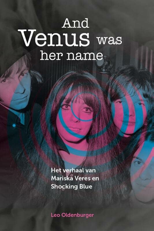 And Venus was her name: het verhaal van Mariska Veres en Shocking Blue