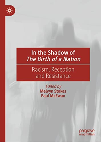 In The Shadow Of The Birth Of A Nation : Racism, Reception And Resistance