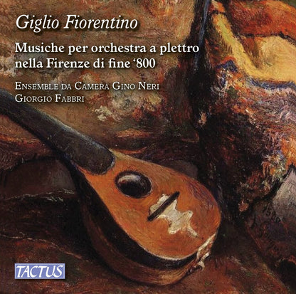 Giglio Fiorentino: Musiche Per Orchestra a Plettro Nella Firenze