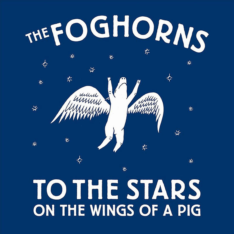Foghorns - To The Stars On The Wings Of A Pig