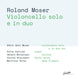 Roland Moser: Violoncello Solo E in Duo
