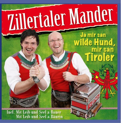 Ja mir san wilde Hund mir san Tiroler; incl. Mit Leib und Seel a Bäurin; Mit Leib und Seel a Bauer