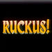 RUCKUS!