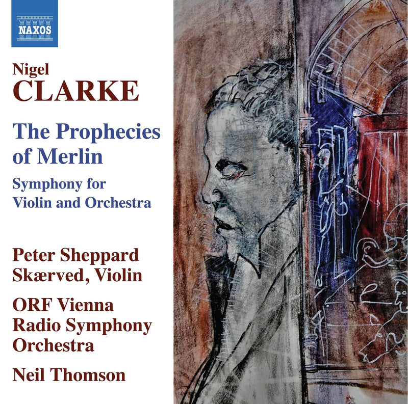 Nigel Clarke: The Prophecies of Merlin: Symphony for Violin and Orchestra