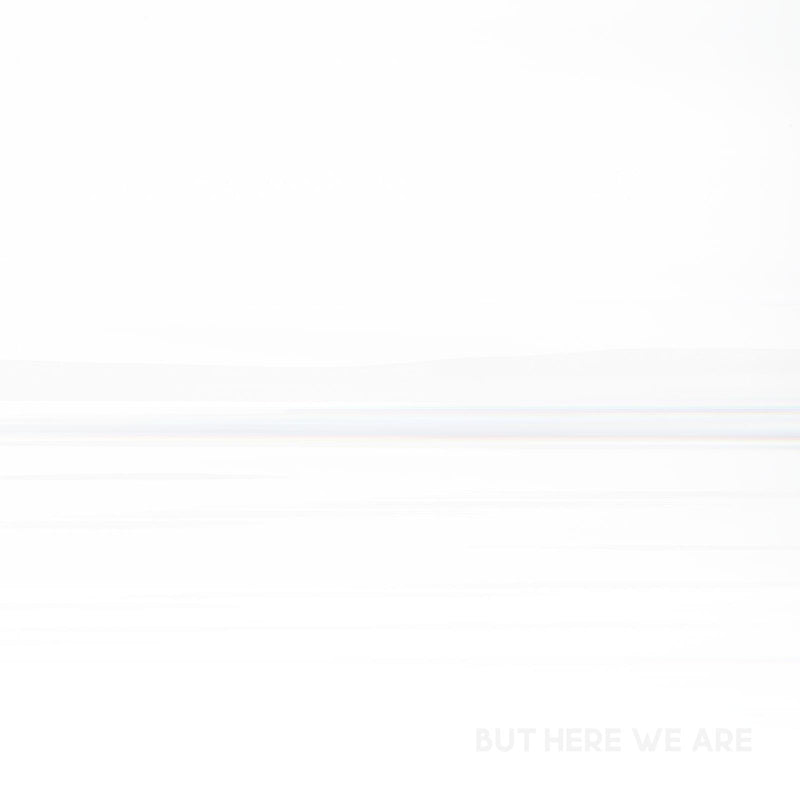 But Here We Are