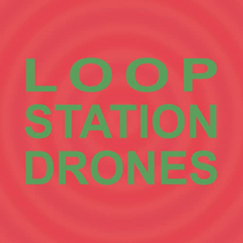 Loop Station Drones