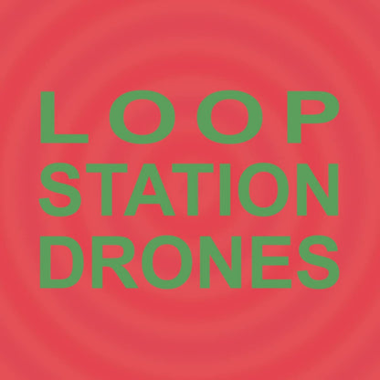 Loop Station Drones