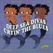 Cryin' the Blues: Deep Sea Divas