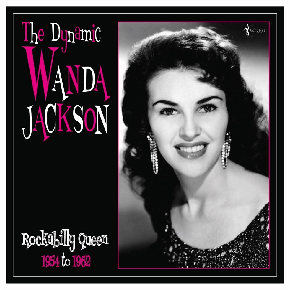 The Dynamic Wanda Jackson: Rockabilly Queen 1954 to 1962