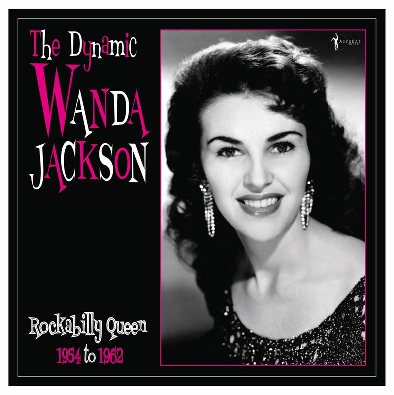 The Dynamic Wanda Jackson: Rockabilly Queen 1954 to 1962
