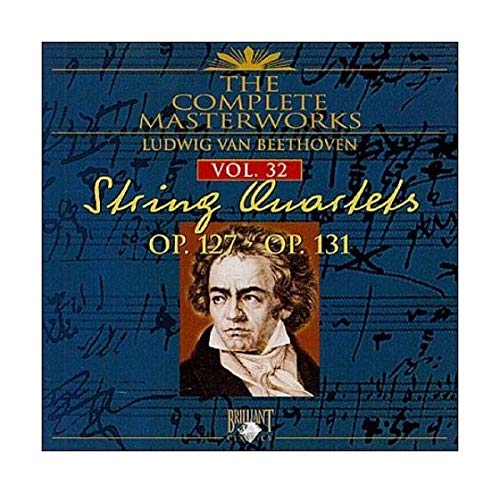 The Complete Masterworks String Quartets Vol 32 Op. 127 & Op. 131