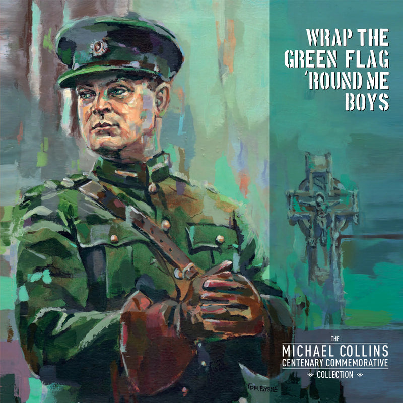 Wrap the Green Flag 'Round Me Boys: The Michael Collins Centenary Commemorative Collection
