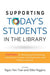 Supporting Today's Students in the Library
