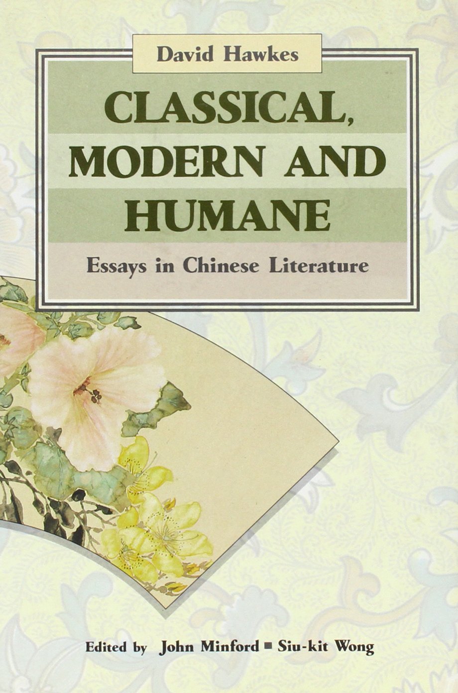 Classical, Modern & Humane: Essays in Chinese Literature