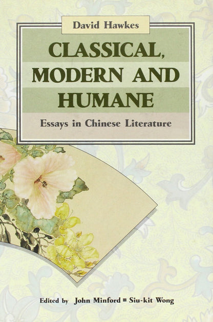 Classical, Modern & Humane: Essays in Chinese Literature