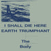 I Shall Die Here/Earth Triumphant