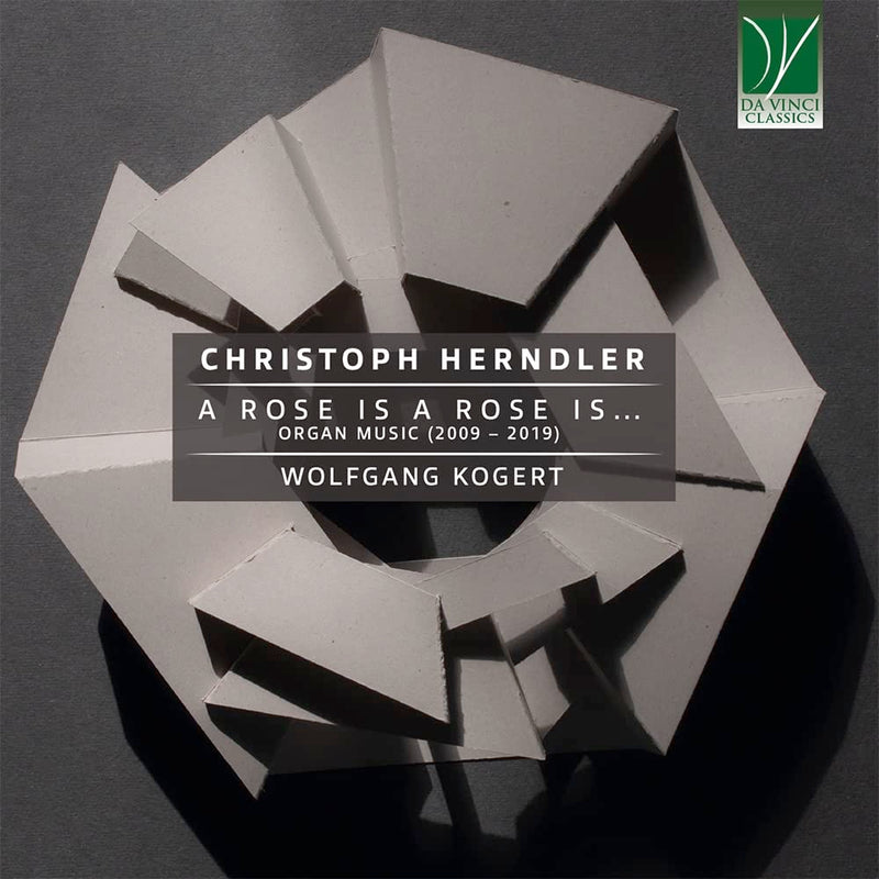 Christoph Herndler: A Rose Is A Rose Is…, Organ Music (2009 – 2019)