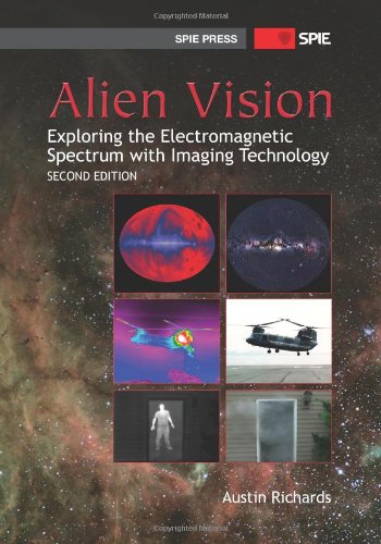 Alien Vision: Exploring the Electromagnetic Spectrum With Imaging Technology (Press Monograph