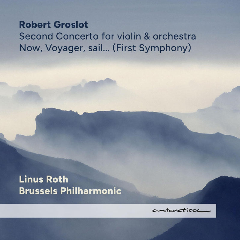 Robert Groslot: Now, Voyager, Sail... (First Symphony): Second Concerto for Violin & Orchestra