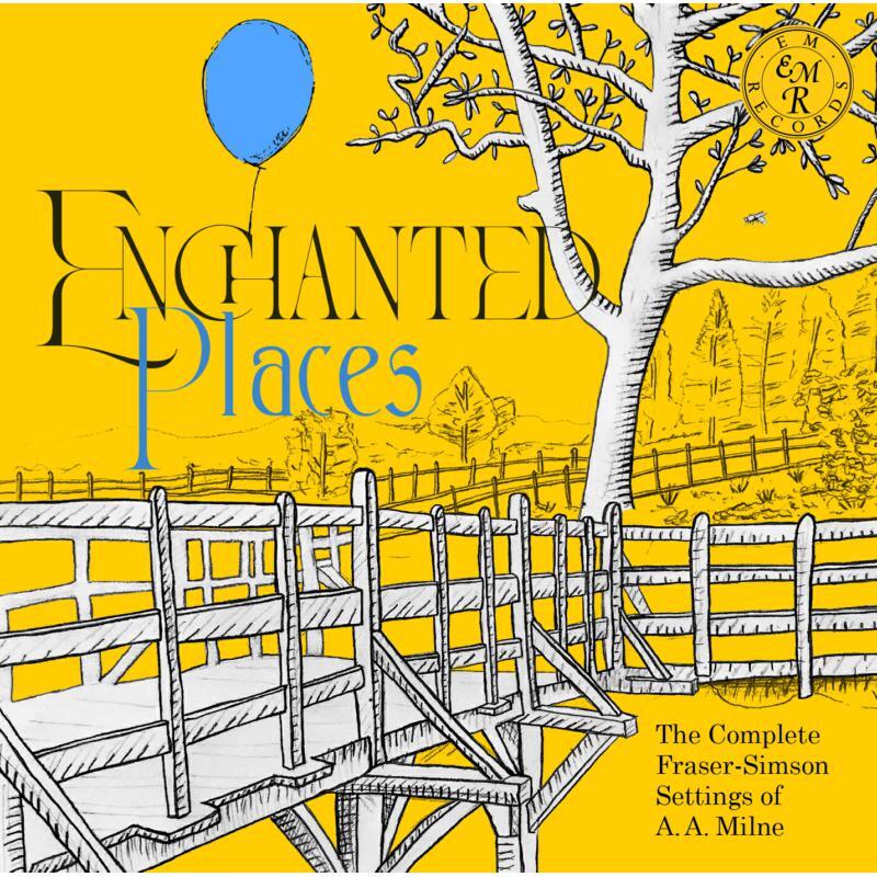 Enchanted Places: The Complete Fraser-Simson Settings of A.A. Milne
