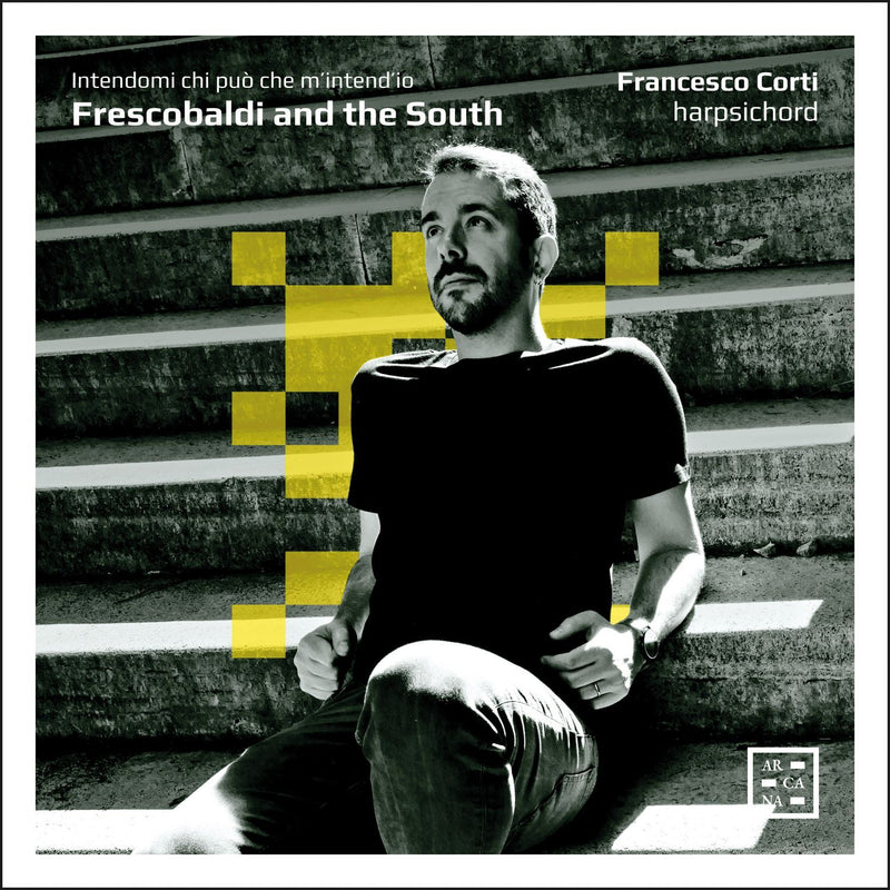 Francesco Corti: Intendomi Chi Può Che M'intend'io: Frescobaldi and the South