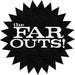 The Far Outs!