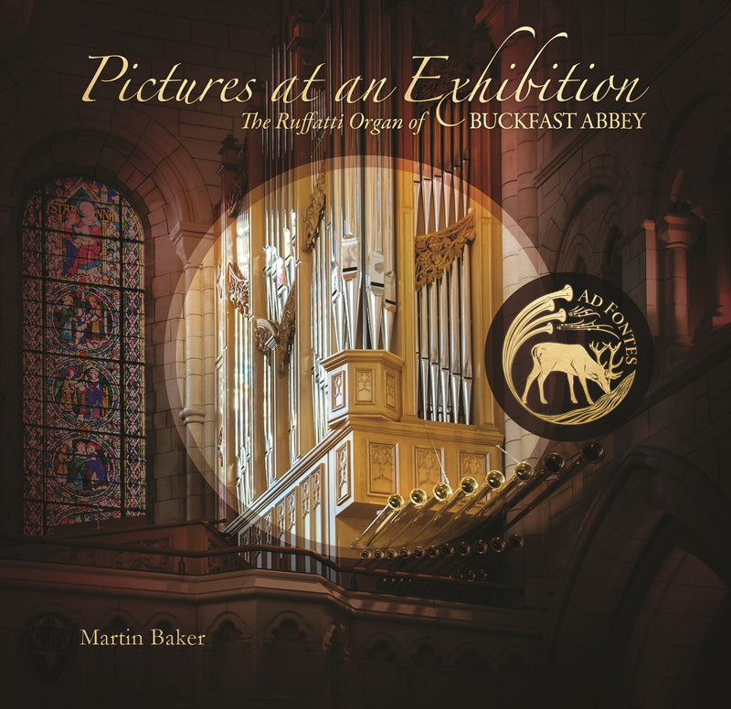 Martin Baker: Pictures at an Exhibition: The Ruffatti Organ of Buckfast Abbey