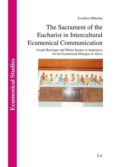 The Sacrament of the Eucharist in Intercultural Ecumenical Communication: Joseph Ratzinger and Walter Kasper as Inspirers for the Ecumenical Dialogue in Africa