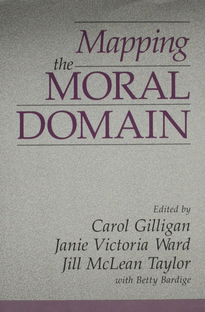 Mapping the Moral Domain: Contribution of Women's Thinking to Psychological Theory and Education: A Contribution of Women’s Thinking to Psychological ... of Gender, Ed. and Human Dev., Monograph S