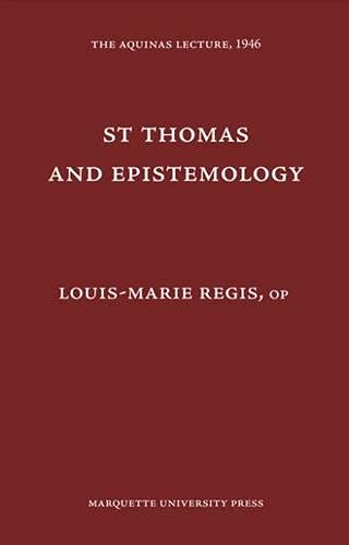 Saint Thomas and Epistemology (Aquinas Lecture 10) (The Aquinas Lecture in Philosophy)