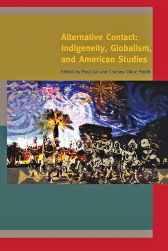 Alternative Contact: Indigeneity, Globalism, and American Studies (A Special Issue of American Quarterly