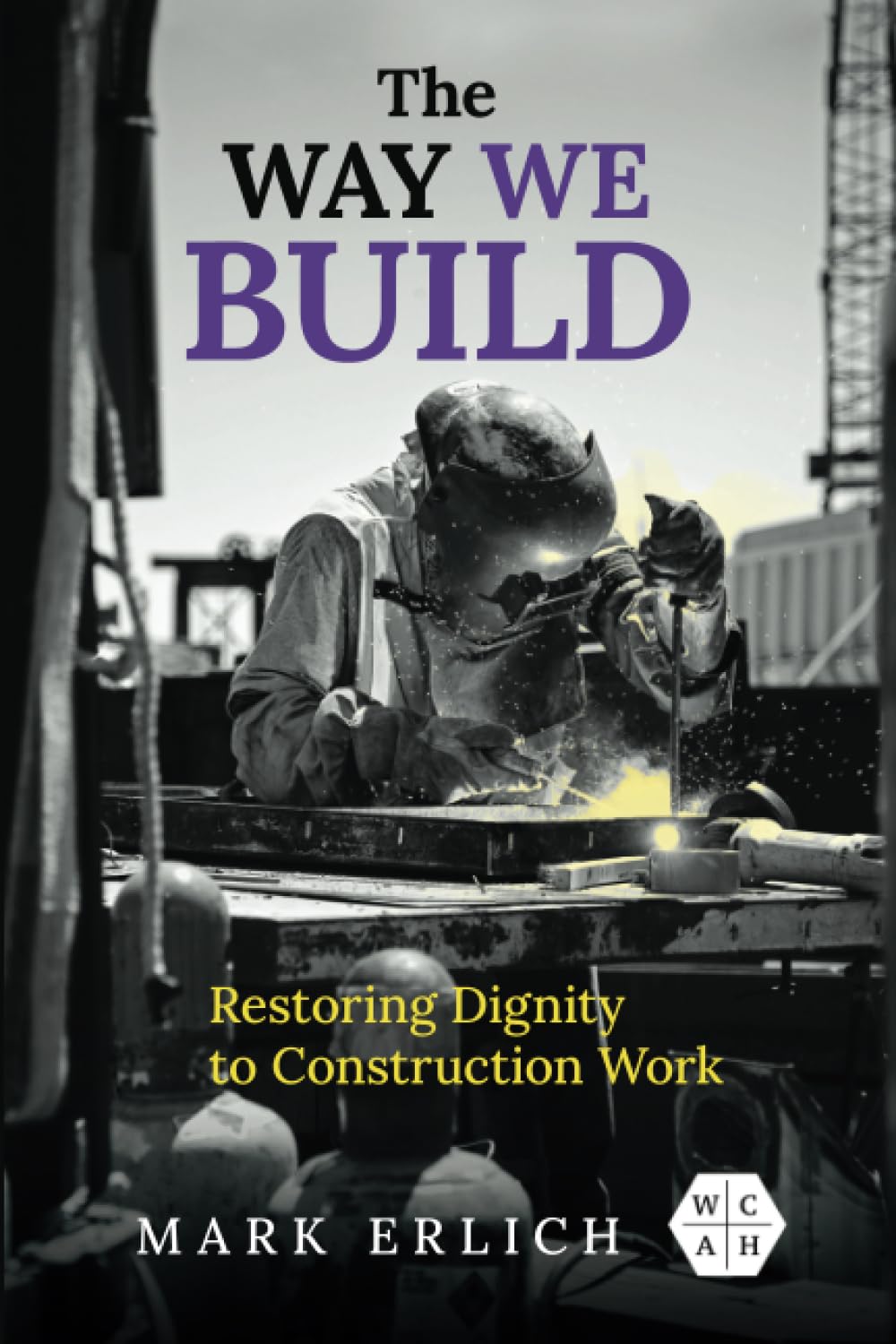 The Way We Build: Restoring Dignity to Construction Work (Working Class in American History
