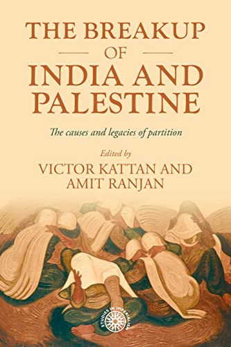 The Breakup of India and Palestine: The Causes and Legacies of Partition: 213 (Studies in Imperialism