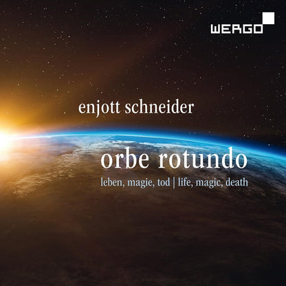 Enjott Schneider: Orbe Rotundo: Leben, Magie, Tod