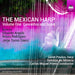 The Mexican Harp: Concertos and Solos - Volume 1