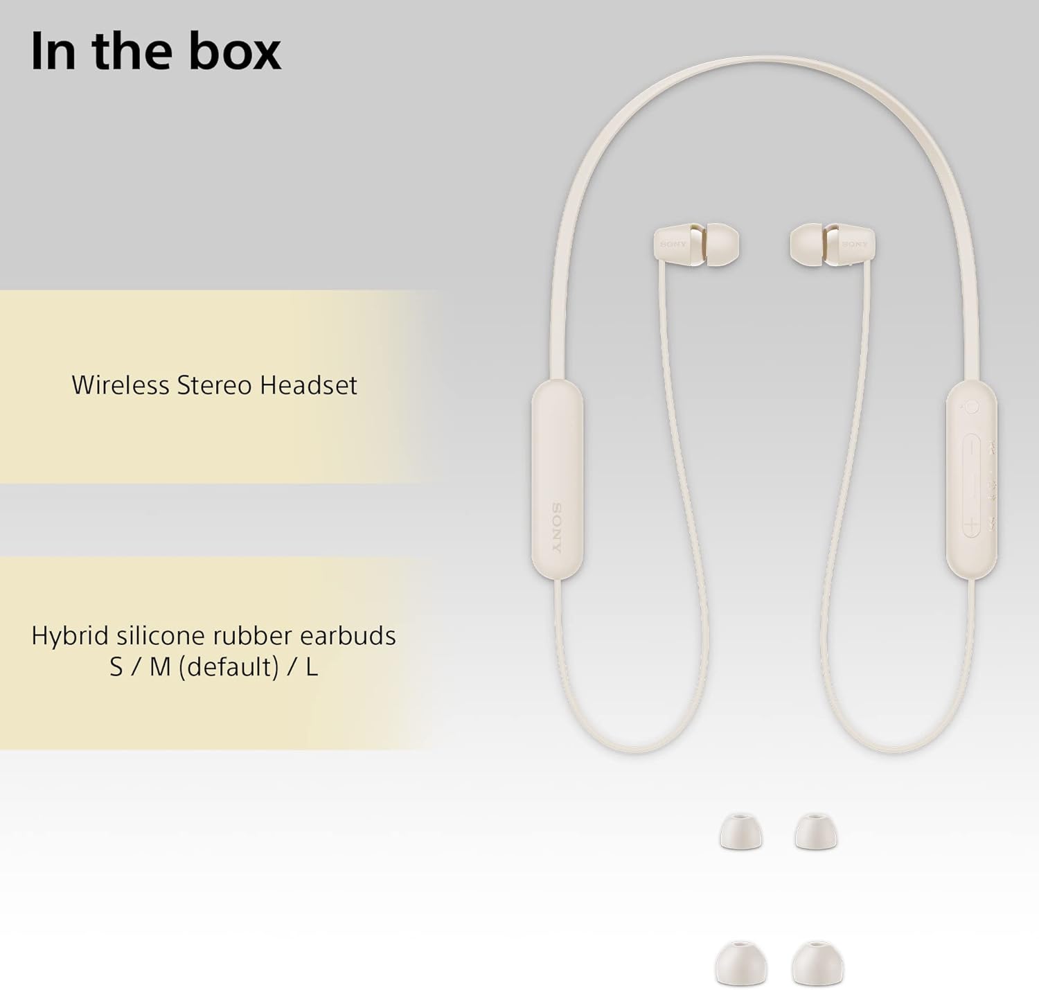 Sony WI-C100 Wireless In-ear Headphones - Up to 25 hours of battery life - Water resistant - Built-in mic for phone calls - Voice Assistant compatible - Reliable Bluetooth® connection