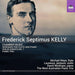 Frederick Septimus Kelly: Chamber Music (Serenade for Flute and Piano; Violin Sonata No. 1; Piano Trio