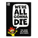 Ginger Fox We're All Gonna Die Hilarious Party Game for Adults - The Card Game of Dicing with Death – Great for Big Group Gatherings and Single Player Fun - 1+ Players, Age 16+