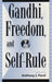 Gandhi, Freedom, and Self-Rule
