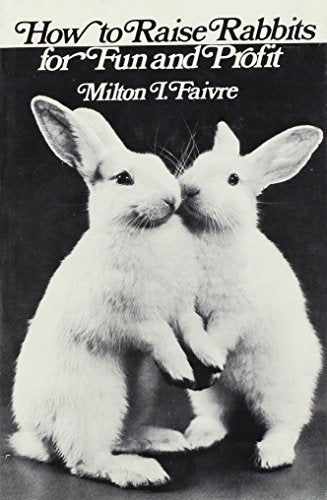 How to Raise Rabbits for Fun and Profit