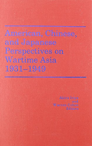 American, Chinese, and Japanese Perspectives on Wartime Asia, 1931-1949