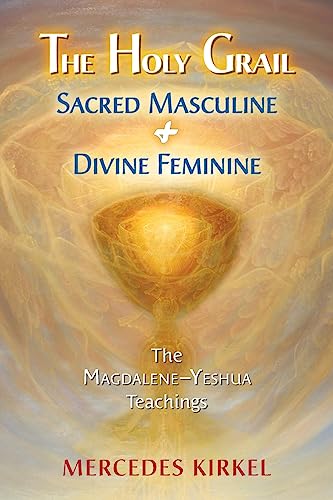 The Holy Grail: Sacred Masculine & Divine Feminine (The Magdalene-Yeshua Teachings
